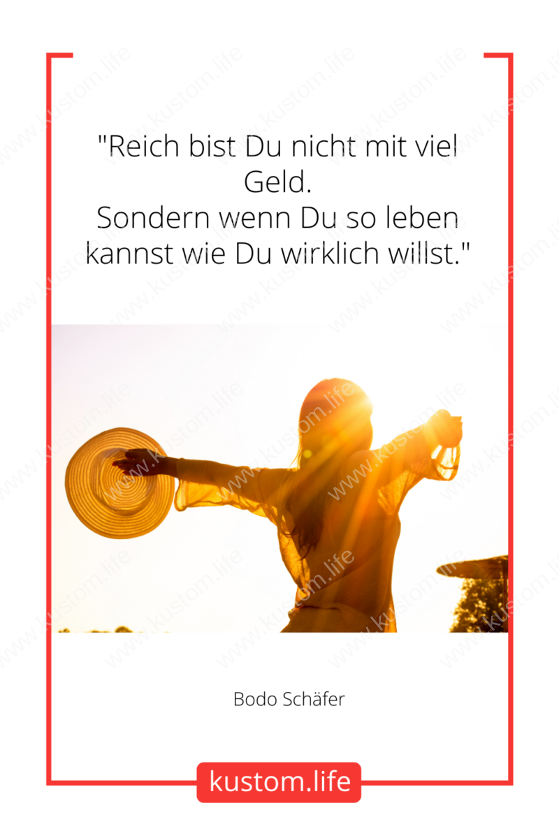 Zitat: Reich Bist Du Nicht Mit Viel Geld Sondern Wenn Du So Leben Kannst Wie Du Willst